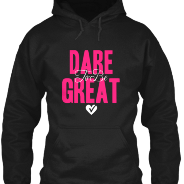 DARE TO BE GREAT
